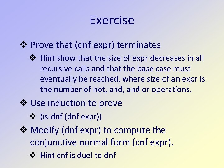 Exercise Prove that (dnf expr) terminates Hint show that the size of expr decreases