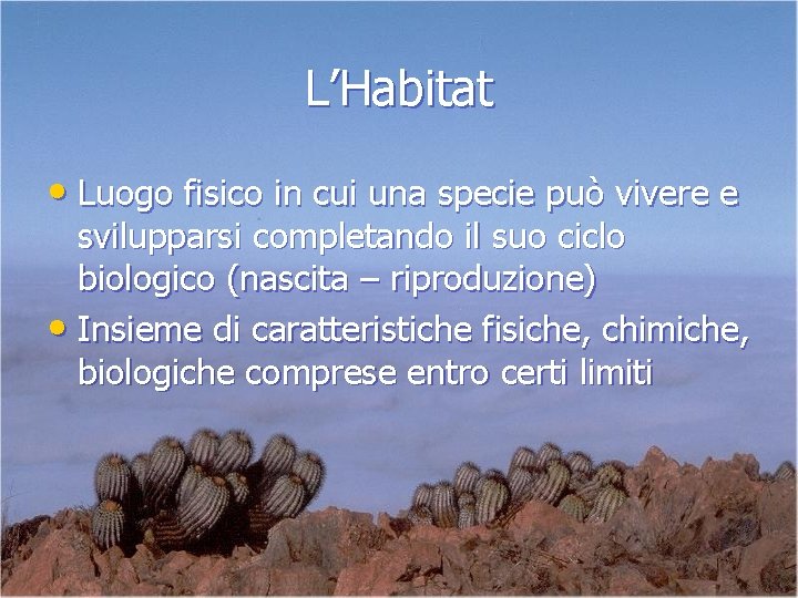 L’Habitat • Luogo fisico in cui una specie può vivere e svilupparsi completando il