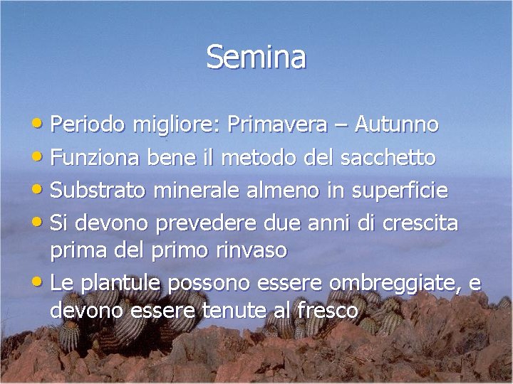 Semina • Periodo migliore: Primavera – Autunno • Funziona bene il metodo del sacchetto