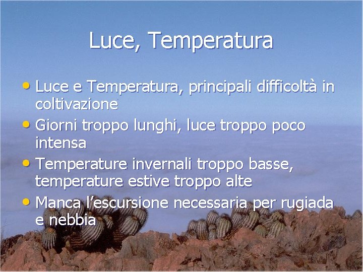 Luce, Temperatura • Luce e Temperatura, principali difficoltà in coltivazione • Giorni troppo lunghi,