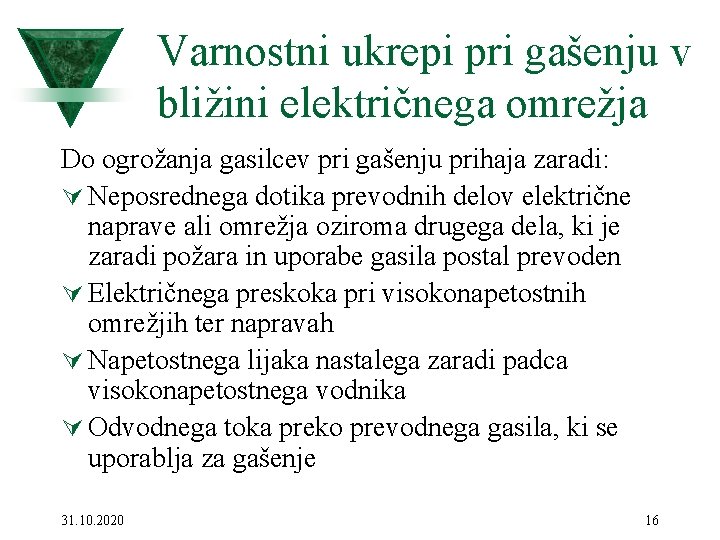 Varnostni ukrepi pri gašenju v bližini električnega omrežja Do ogrožanja gasilcev pri gašenju prihaja