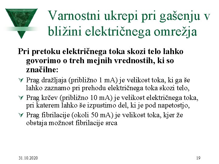 Varnostni ukrepi pri gašenju v bližini električnega omrežja Pri pretoku električnega toka skozi telo