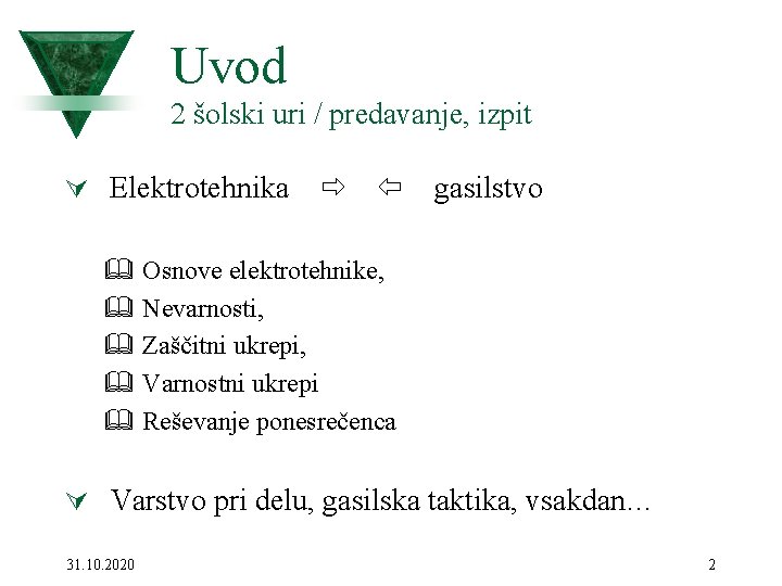 Uvod 2 šolski uri / predavanje, izpit Ú Elektrotehnika gasilstvo & Osnove elektrotehnike, &