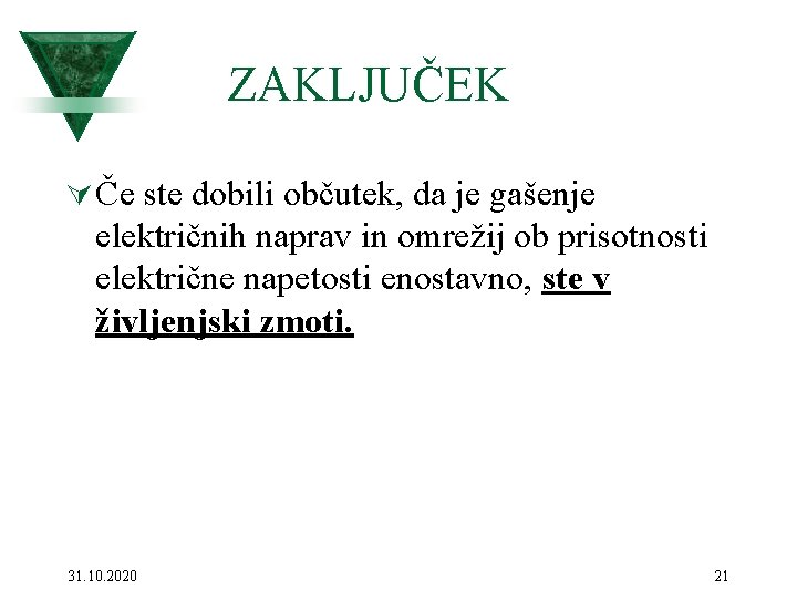 ZAKLJUČEK Ú Če ste dobili občutek, da je gašenje električnih naprav in omrežij ob