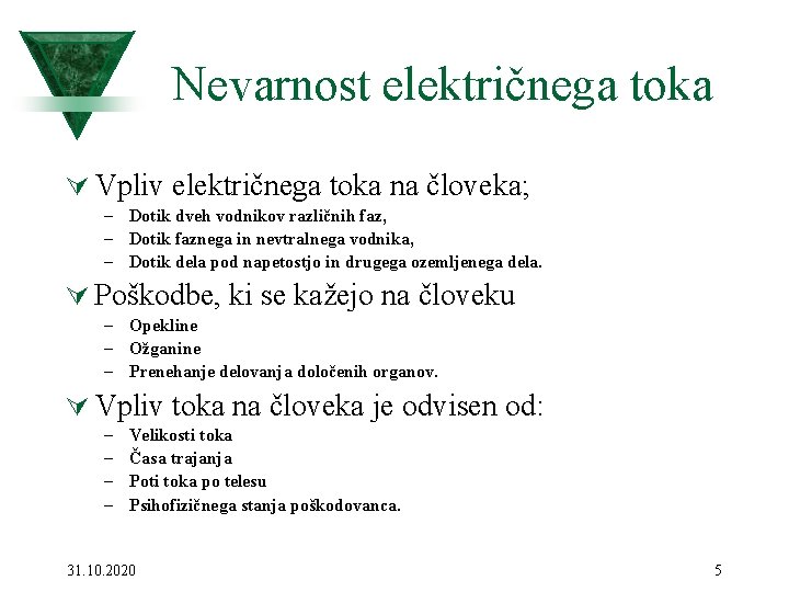 Nevarnost električnega toka Ú Vpliv električnega toka na človeka; – Dotik dveh vodnikov različnih