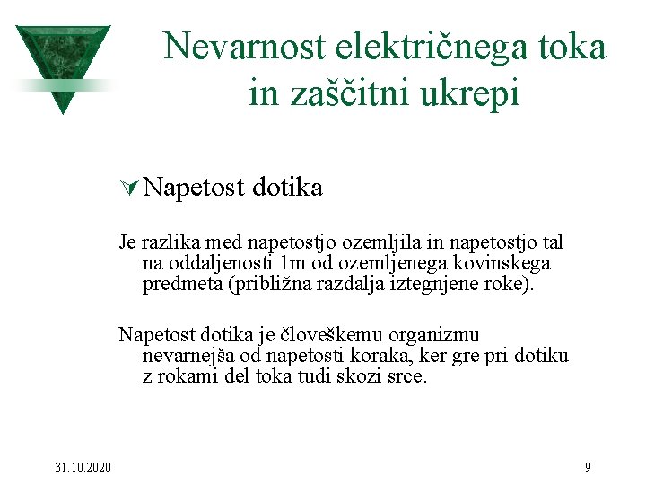 Nevarnost električnega toka in zaščitni ukrepi Ú Napetost dotika Je razlika med napetostjo ozemljila