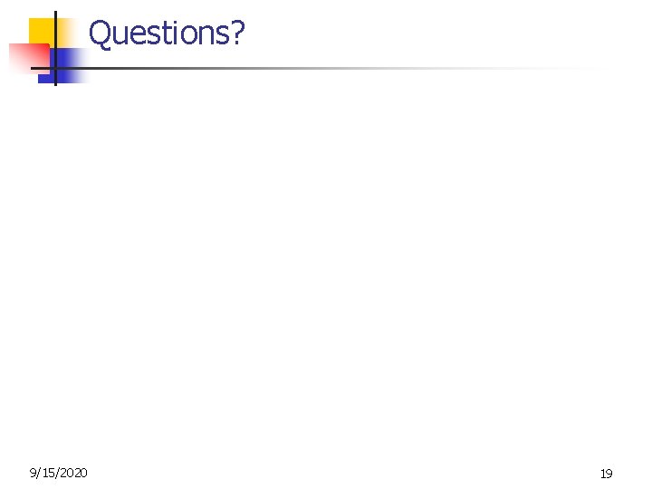 Questions? 9/15/2020 19 