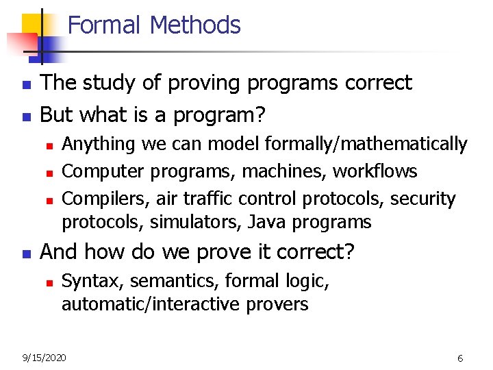Formal Methods n n The study of proving programs correct But what is a