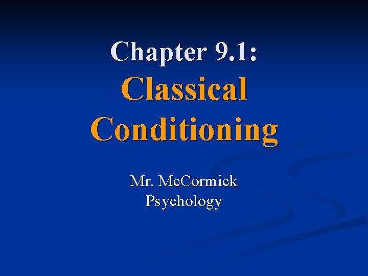 Chapter 9. 1: Classical Conditioning Mr. Mc. Cormick Psychology 