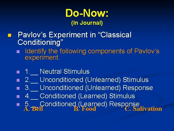 Do-Now: (In Journal) n Pavlov’s Experiment in “Classical Conditioning” n Identify the following components