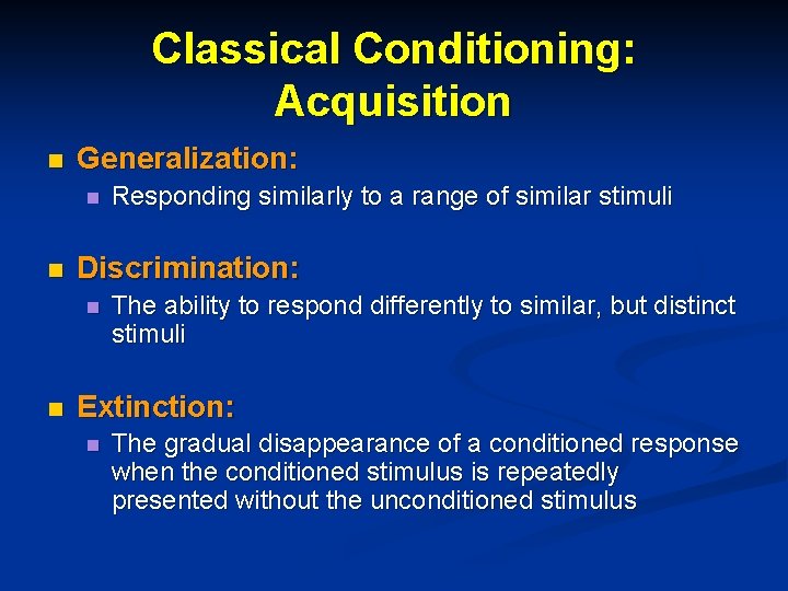 Classical Conditioning: Acquisition n Generalization: n n Discrimination: n n Responding similarly to a