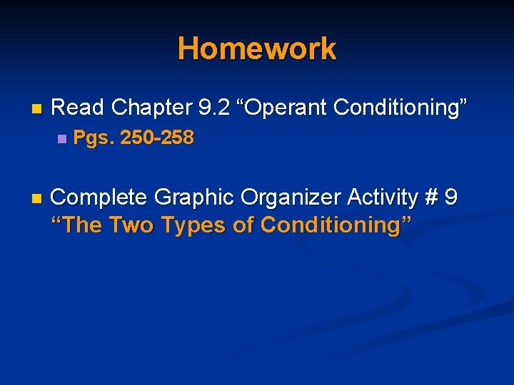 Homework n Read Chapter 9. 2 “Operant Conditioning” n n Pgs. 250 -258 Complete