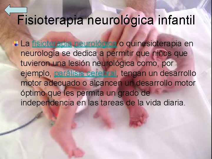 Fisioterapia neurológica infantil La fisioterapia neurológica o quinesioterapia en neurología se dedica a permitir