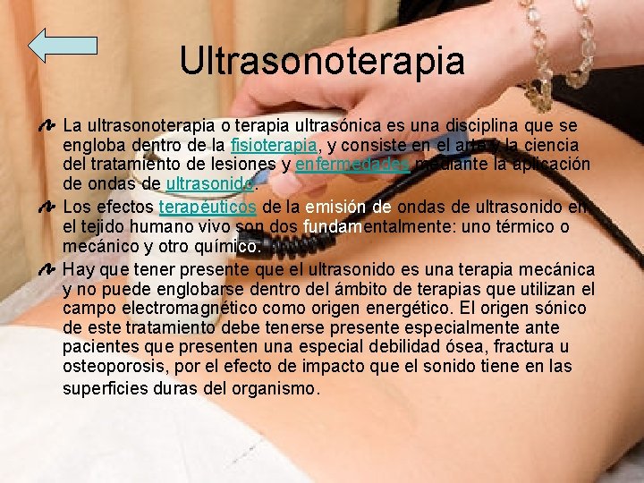 Ultrasonoterapia La ultrasonoterapia o terapia ultrasónica es una disciplina que se engloba dentro de