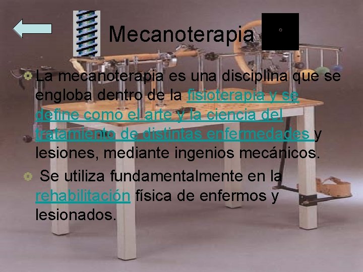 Mecanoterapia La mecanoterapia es una disciplina que se engloba dentro de la fisioterapia y