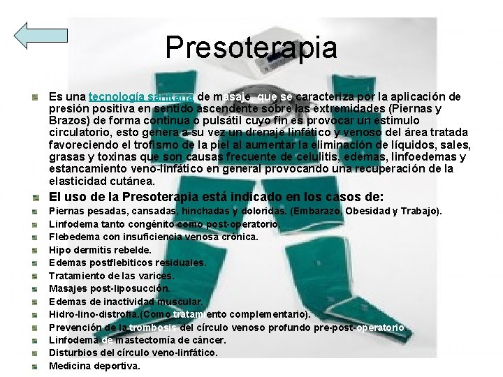 Presoterapia Es una tecnología sanitaria de masaje, que se caracteriza por la aplicación de