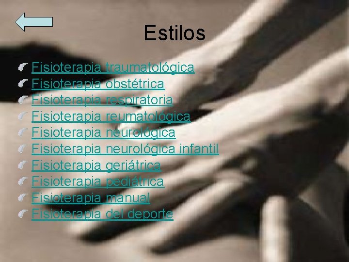 Estilos Fisioterapia traumatológica Fisioterapia obstétrica Fisioterapia respiratoria Fisioterapia reumatológica Fisioterapia neurológica infantil Fisioterapia geriátrica