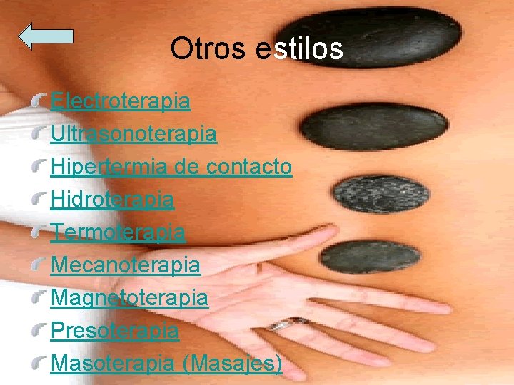 Otros estilos Electroterapia Ultrasonoterapia Hipertermia de contacto Hidroterapia Termoterapia Mecanoterapia Magnetoterapia Presoterapia Masoterapia (Masajes)