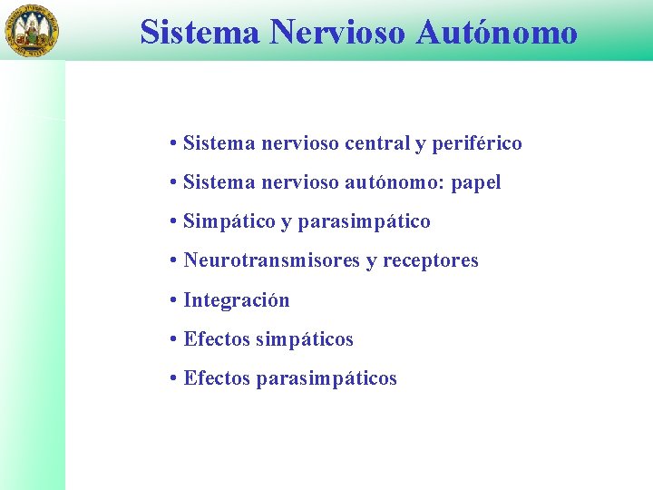 Sistema Nervioso Autónomo • Sistema nervioso central y periférico • Sistema nervioso autónomo: papel