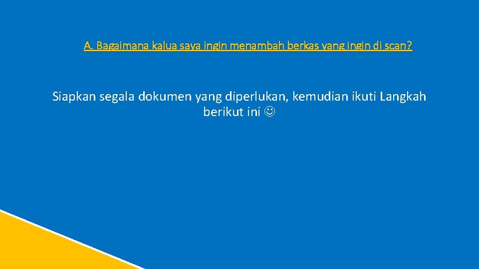 A. Bagaimana kalua saya ingin menambah berkas yang ingin di scan? Siapkan segala dokumen