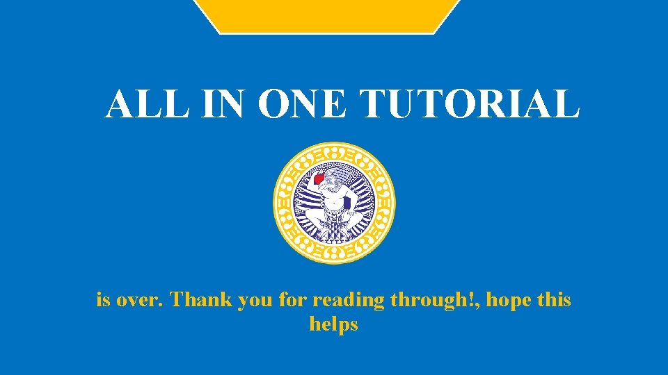 ALL IN ONE TUTORIAL is over. Thank you for reading through!, hope this helps