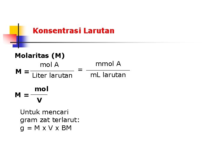 Konsentrasi Larutan Molaritas (M) mol A = M= Liter larutan M= mol V Untuk