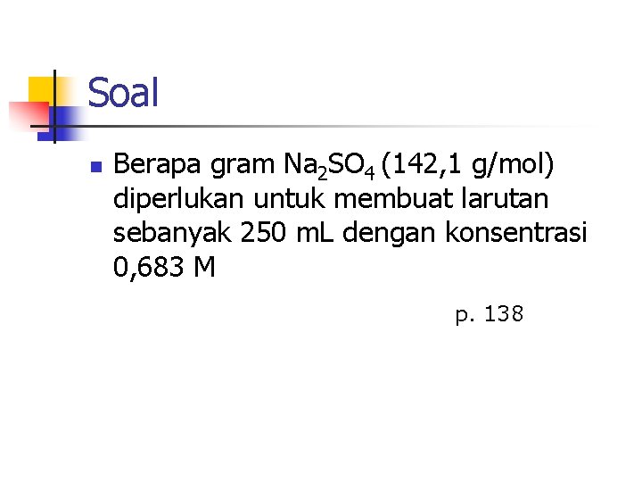 Soal n Berapa gram Na 2 SO 4 (142, 1 g/mol) diperlukan untuk membuat