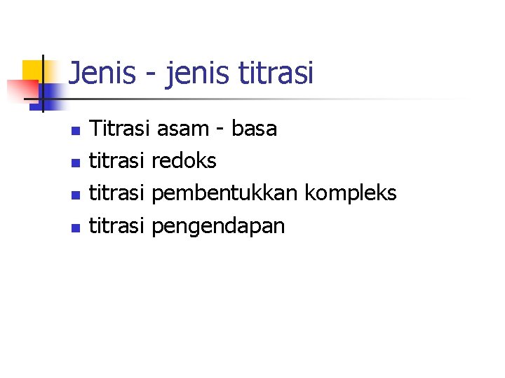 Jenis - jenis titrasi n n Titrasi asam - basa titrasi redoks titrasi pembentukkan