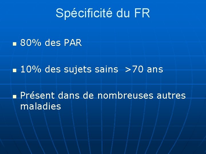 Spécificité du FR n 80% des PAR n 10% des sujets sains >70 ans