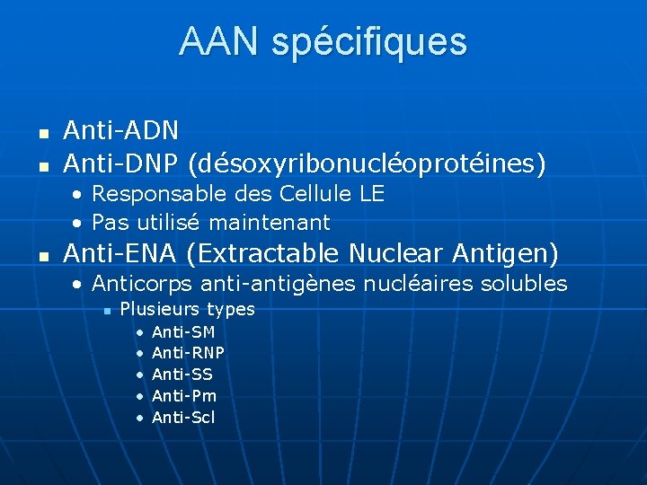 AAN spécifiques n n Anti-ADN Anti-DNP (désoxyribonucléoprotéines) • Responsable des Cellule LE • Pas