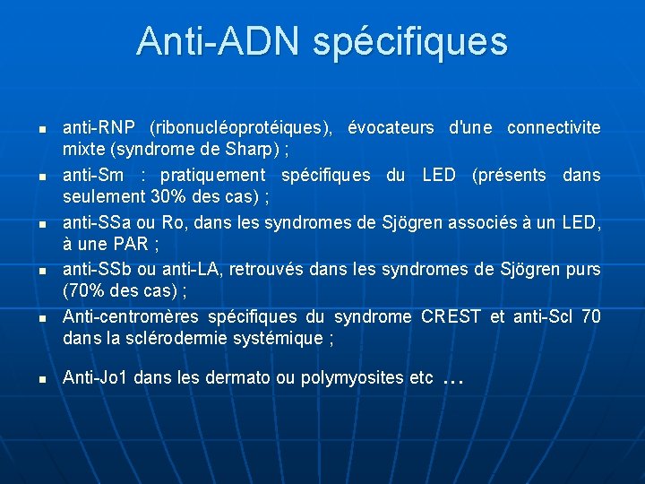 Anti-ADN spécifiques n n n anti-RNP (ribonucléoprotéiques), évocateurs d'une connectivite mixte (syndrome de Sharp)