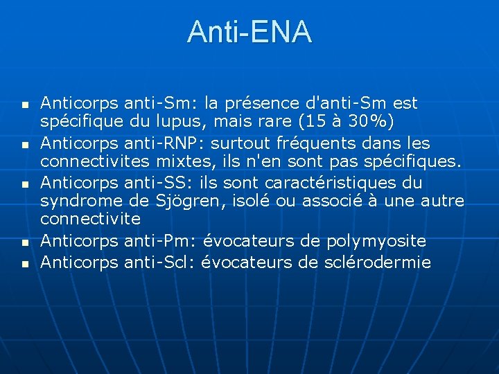 Anti-ENA n n n Anticorps anti-Sm: la présence d'anti-Sm est spécifique du lupus, mais