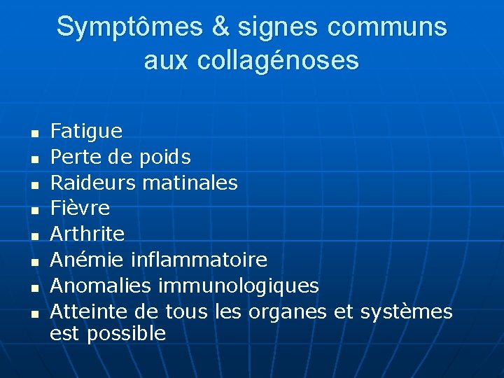 Symptômes & signes communs aux collagénoses n n n n Fatigue Perte de poids