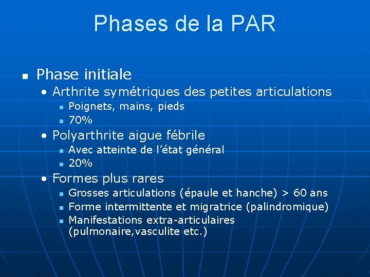 Phases de la PAR n Phase initiale • Arthrite symétriques des petites articulations n