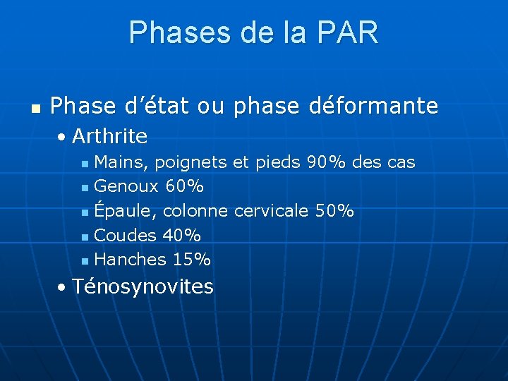 Phases de la PAR n Phase d’état ou phase déformante • Arthrite Mains, poignets