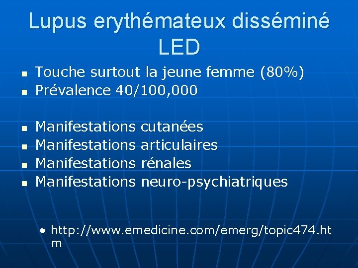 Lupus erythémateux disséminé LED n n n Touche surtout la jeune femme (80%) Prévalence