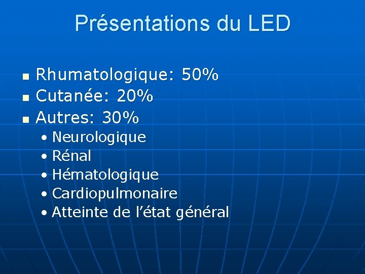 Présentations du LED n n n Rhumatologique: 50% Cutanée: 20% Autres: 30% • Neurologique