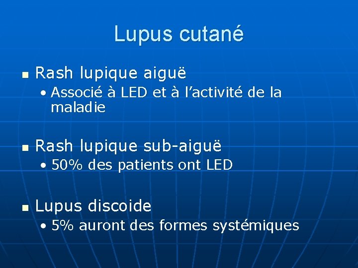 Lupus cutané n Rash lupique aiguë • Associé à LED et à l’activité de