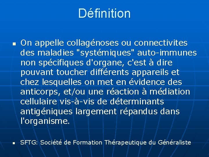 Définition n On appelle collagénoses ou connectivites des maladies "systémiques" auto-immunes non spécifiques d'organe,