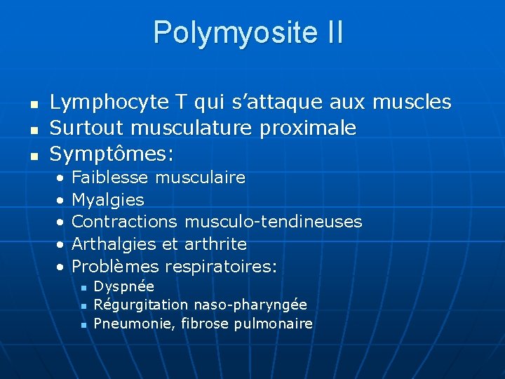 Polymyosite II n n n Lymphocyte T qui s’attaque aux muscles Surtout musculature proximale