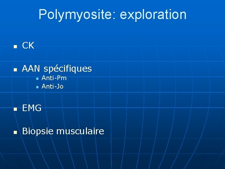 Polymyosite: exploration n CK n AAN spécifiques n n Anti-Pm Anti-Jo n EMG n