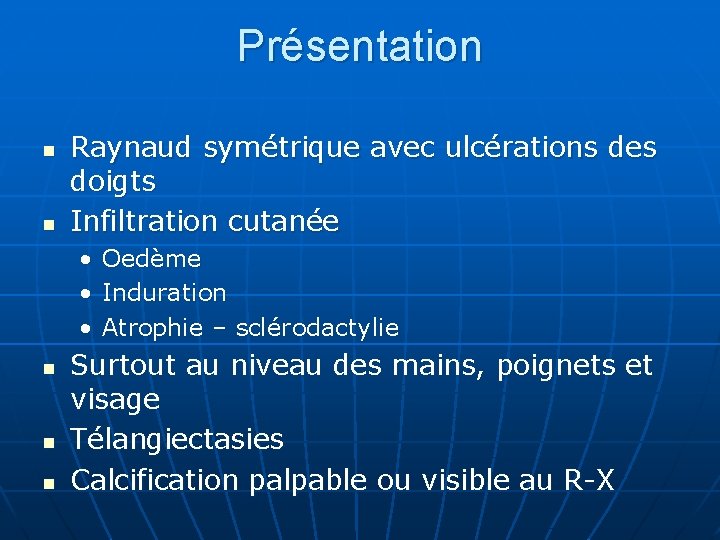 Présentation n n Raynaud symétrique avec ulcérations des doigts Infiltration cutanée • • •