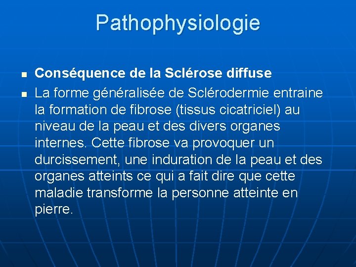 Pathophysiologie n n Conséquence de la Sclérose diffuse La forme généralisée de Sclérodermie entraine