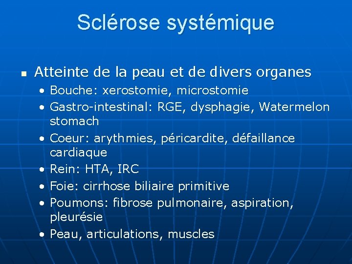 Sclérose systémique n Atteinte de la peau et de divers organes • Bouche: xerostomie,