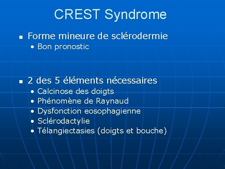 CREST Syndrome n Forme mineure de sclérodermie • Bon pronostic n 2 des 5