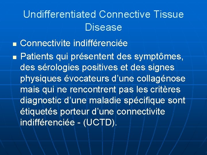 Undifferentiated Connective Tissue Disease n n Connectivite indifférenciée Patients qui présentent des symptômes, des
