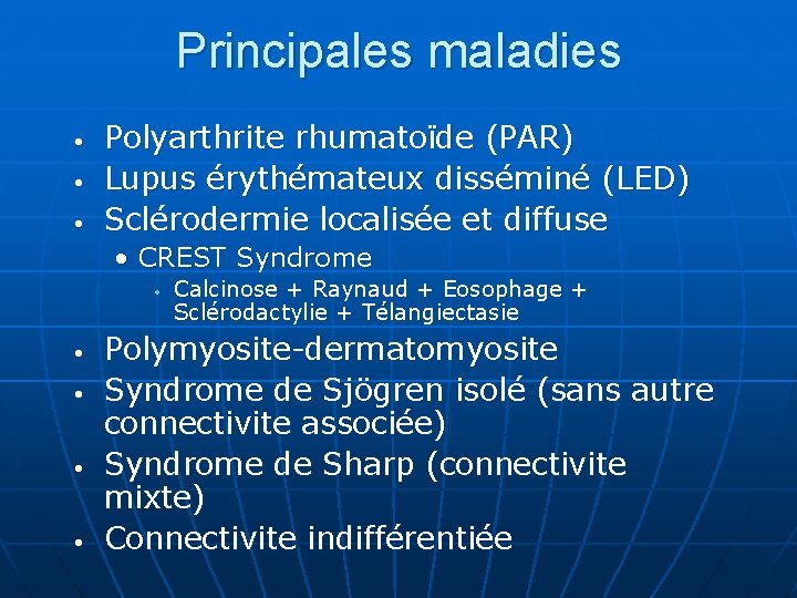 Principales maladies • • • Polyarthrite rhumatoïde (PAR) Lupus érythémateux disséminé (LED) Sclérodermie localisée