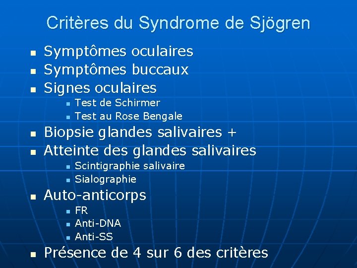 Critères du Syndrome de Sjögren n Symptômes oculaires Symptômes buccaux Signes oculaires n n