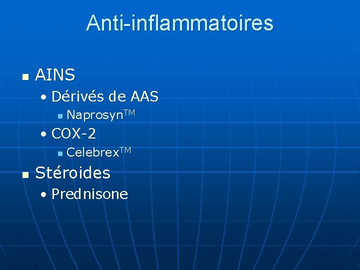 Anti-inflammatoires n AINS • Dérivés de AAS n Naprosyn. TM • COX-2 n n
