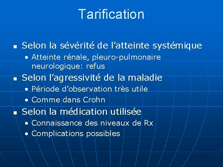 Tarification n Selon la sévérité de l’atteinte systémique • Atteinte rénale, pleuro-pulmonaire neurologique: refus